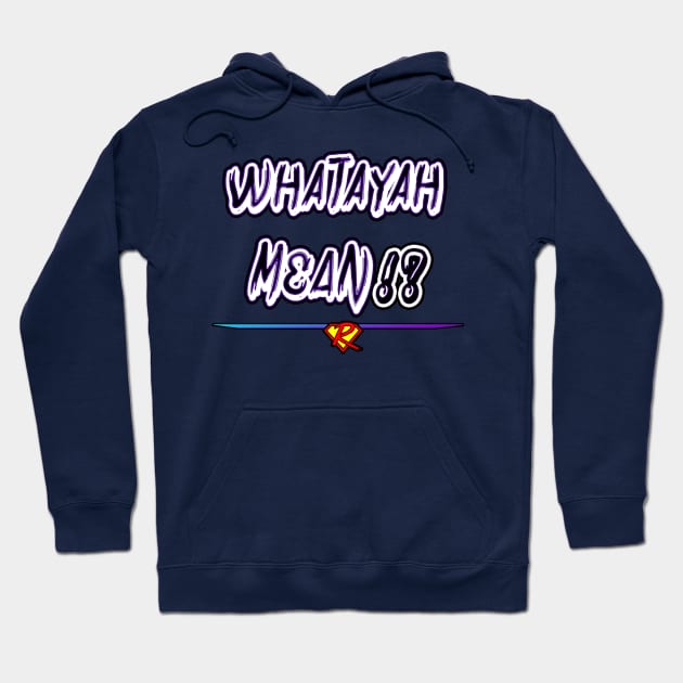 WHATAYAH MEAN!? Design 2. Hoodie by rebellious